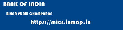 BANK OF INDIA  BIHAR PURBI CHAMPARAN    micr code